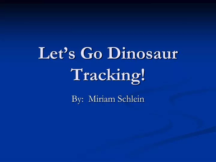 let s go dinosaur tracking