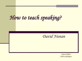 How to teach speaking? David Nunan