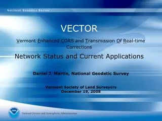 VECTOR V ermont E nhanced C ORS and T ransmission O f R eal-time Corrections Network Status and Current Application