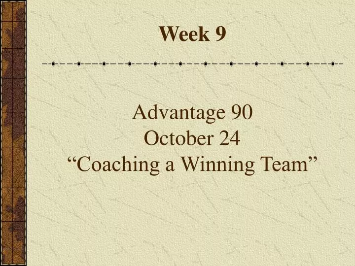 week 9 advantage 90 october 24 coaching a winning team