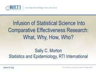 Infusion of Statistical Science Into Comparative Effectiveness Research: What, Why, How, Who? Sally C. Morton Statistics