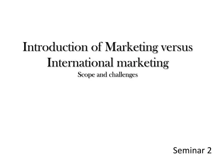 introduction of marketing versus international marketing scope and challenges
