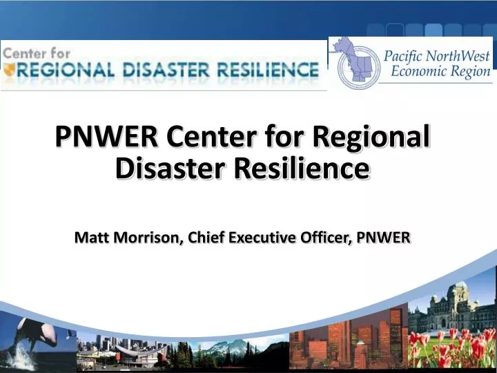 pnwer center for regional disaster resilience matt morrison chief executive officer pnwer
