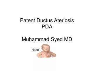 Patent Ductus Ateriosis PDA Muhammad Syed MD