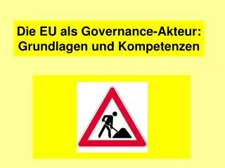 Die EU als Governance-Akteur: Grundlagen und Kompetenzen