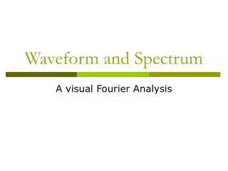 Waveform and Spectrum