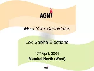 Meet Your Candidates Lok Sabha Elections 17 th April, 2004 Mumbai North (West)