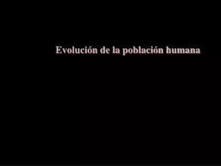 Evolución de la población humana