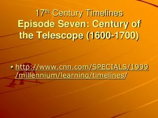 17 th Century Timelines Episode Seven: Century of the Telescope (1600-1700)