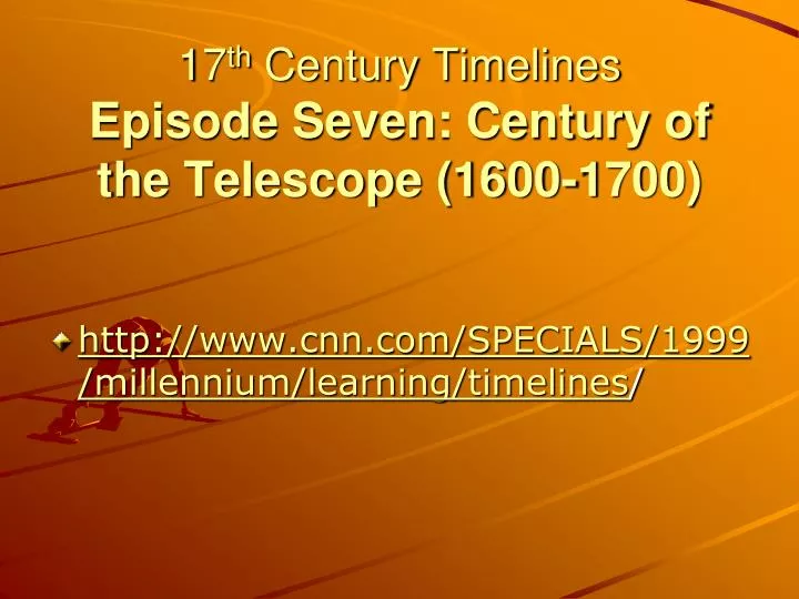 17 th century timelines episode seven century of the telescope 1600 1700