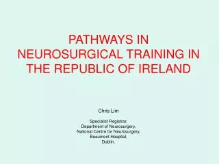 PATHWAYS IN NEUROSURGICAL TRAINING IN THE REPUBLIC OF IRELAND