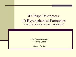3D Shape Descriptors: 4D Hyperspherical Harmonics “ An Exploration into the Fourth Dimension ”