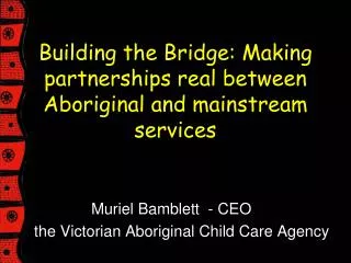 Building the Bridge: Making partnerships real between Aboriginal and mainstream services