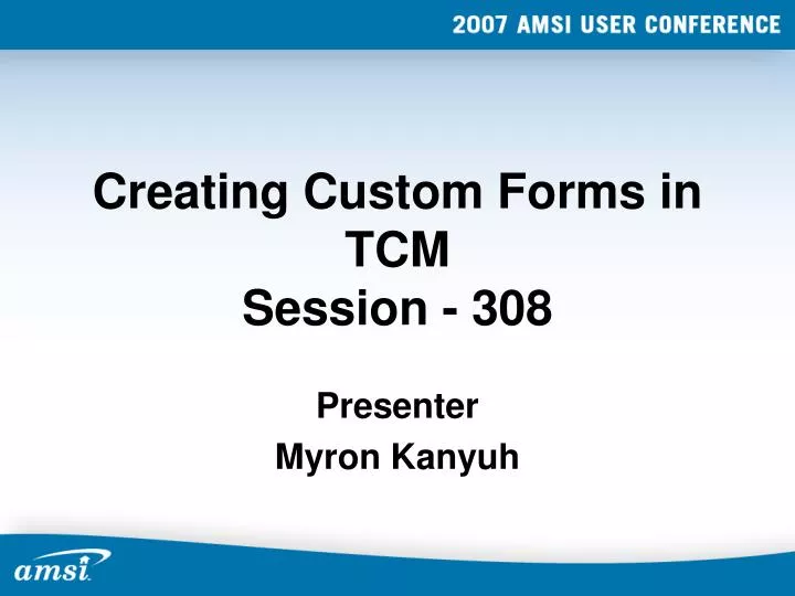 creating custom forms in tcm session 308