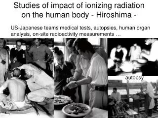 Studies of impact of ionizing radiation on the human body - Hiroshima -