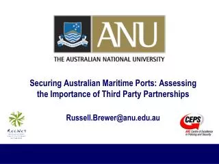 Securing Australian Maritime Ports: Assessing the Importance of Third Party Partnerships Russell.Brewer@anu.au