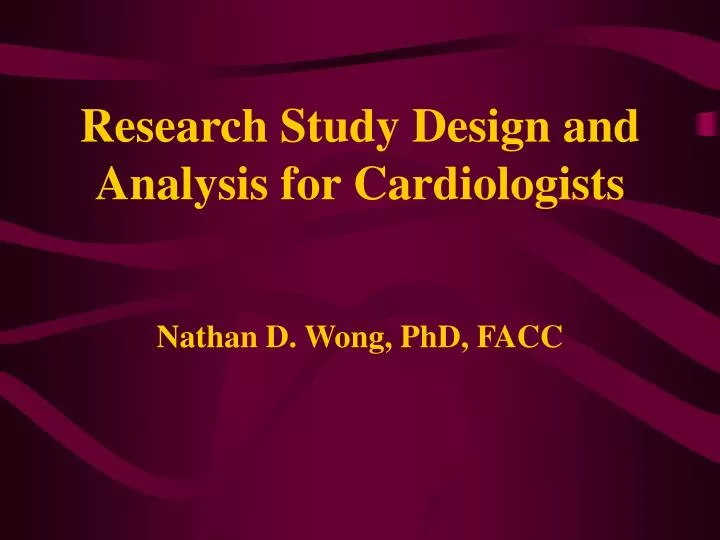 research study design and analysis for cardiologists nathan d wong phd facc