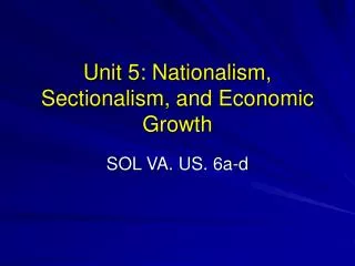 Unit 5: Nationalism, Sectionalism, and Economic Growth
