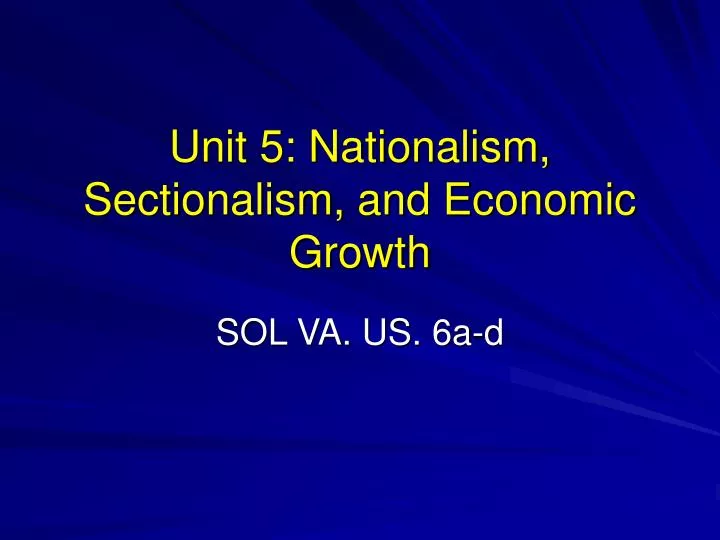 unit 5 nationalism sectionalism and economic growth