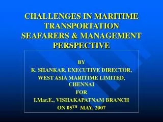 CHALLENGES IN MARITIME TRANSPORTATION SEAFARERS &amp; MANAGEMENT PERSPECTIVE