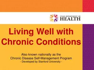 Also known nationally as the Chronic Disease Self-Management Program - Developed by Stanford University -