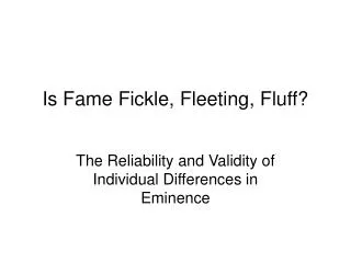 Is Fame Fickle, Fleeting, Fluff?
