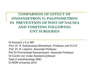 COMPARISON OF EFFECT OF ONDANSETRON Vs PALONOSETRON IN PREVENTION OF POST OP NAUSEA AND VOMITING FOLLOWING ENT SURGERIE