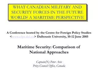 WHAT CANADIAN MILITARY AND SECURITY FORCES IN THE FUTURE WORLD? A MARITIME PERSPECTIVE