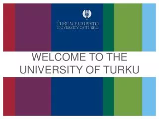 WELCOME TO THE UNIVERSITY OF TURKU