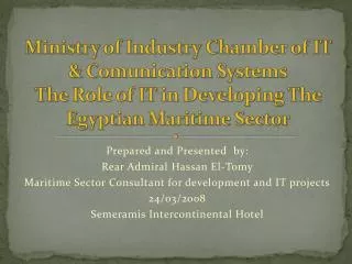 Prepared and Presented by: Rear Admiral Hassan El-Tomy Maritime Sector Consultant for development and IT projects 24/03