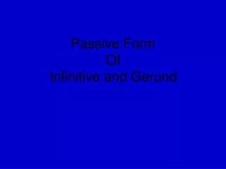 Passive Form Of Infinitive and Gerund