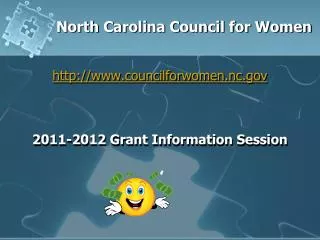 North Carolina Council for Women http://www.councilforwomen.nc.gov 2011-2012 Grant Information Session