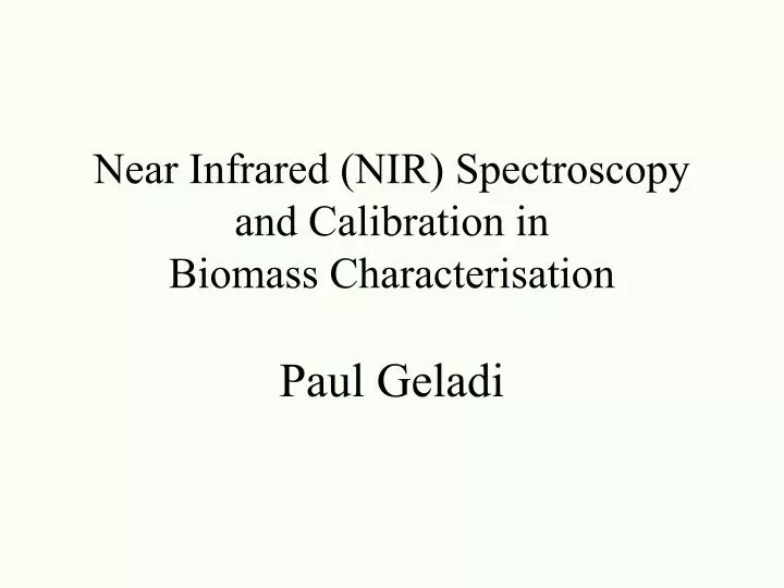 near infrared nir spectroscopy and calibration in biomass characterisation paul geladi