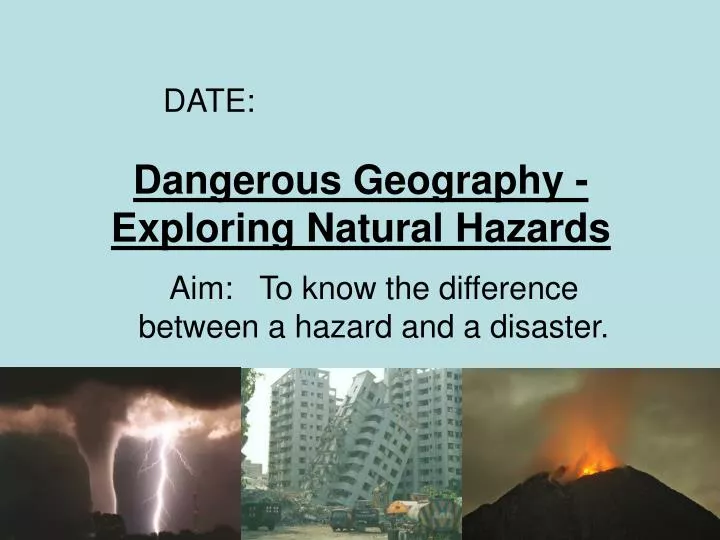 aim to know the difference between a hazard and a disaster
