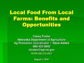 Local Food From Local Farms: Benefits and Opportunities Casey Foster Nebraska Department of Agriculture Ag Promotion Coo