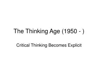 The Thinking Age (1950 - )