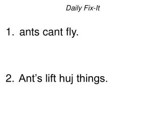Daily Fix-It ants cant fly. Ant’s lift huj things.