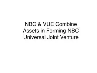 NBC &amp; VUE Combine Assets in Forming NBC Universal Joint Venture