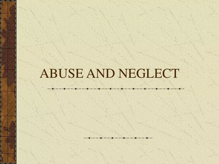 abuse and neglect