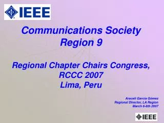 Communications Society Region 9 Regional Chapter Chairs Congress, RCCC 2007 Lima, Peru