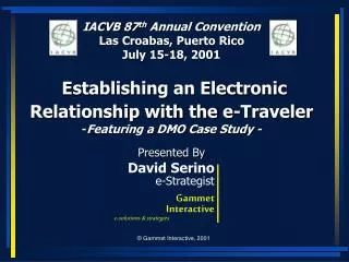 IACVB 87 th Annual Convention Las Croabas, Puerto Rico July 15-18, 2001 Establishing an Electronic Relationship with th