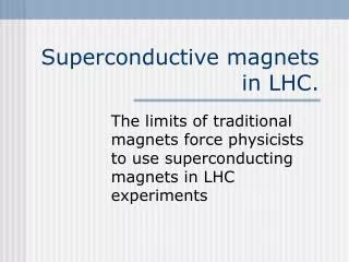 Superconductive magnets in LHC.