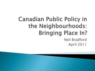 Canadian Public Policy in the Neighbourhoods: Bringing Place In?