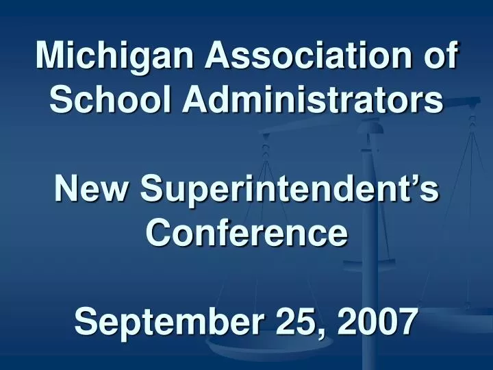 michigan association of school administrators new superintendent s conference september 25 2007