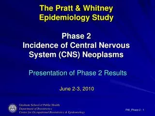 The Pratt &amp; Whitney Epidemiology Study Phase 2 Incidence of Central Nervous System (CNS) Neoplasms