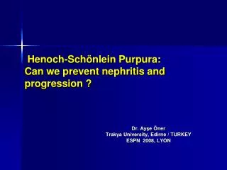 Henoch-Schönlein Purpura: Can we prevent nephritis and progression ?