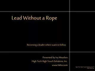 Lead Without a Rope