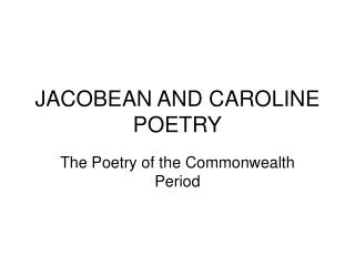 JACOBEAN AND CAROLINE POETRY