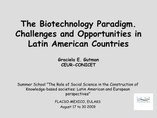 The Biotechnology Paradigm. Challenges and Opportunities in Latin American Countries Graciela E. Gutman CEUR-CONICET