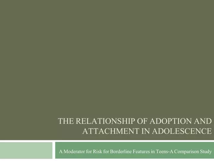 the relationship of adoption and attachment in adolescence